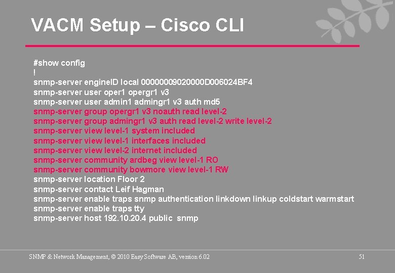 VACM Setup – Cisco CLI #show config ! snmp-server engine. ID local 00000009020000 D