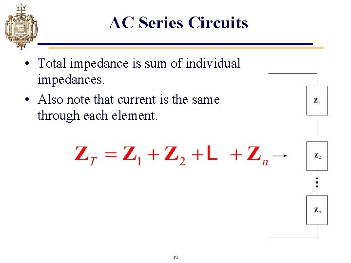 AC Series Circuits • Total impedance is sum of individual impedances. • Also note