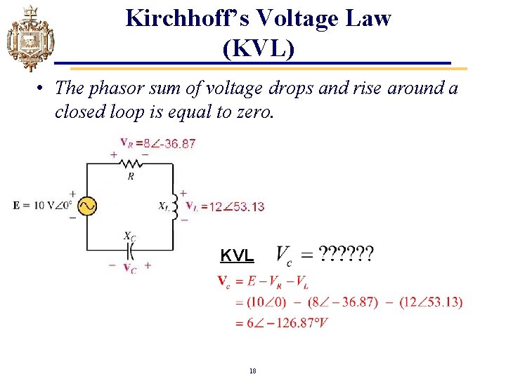 Kirchhoff’s Voltage Law (KVL) • The phasor sum of voltage drops and rise around