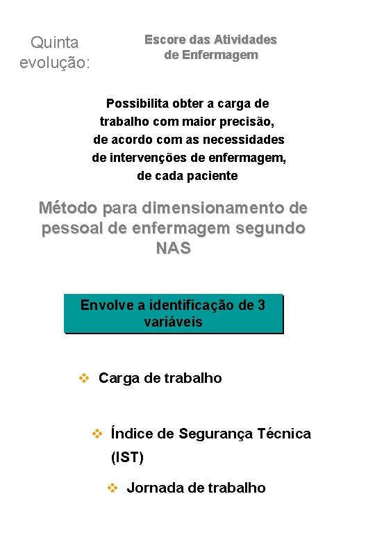 Escore das Atividades de Enfermagem Quinta evolução: Possibilita obter a carga de trabalho com