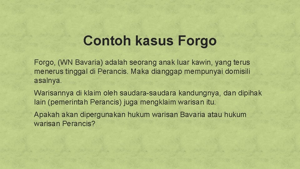 Contoh kasus Forgo, (WN Bavaria) adalah seorang anak luar kawin, yang terus menerus tinggal