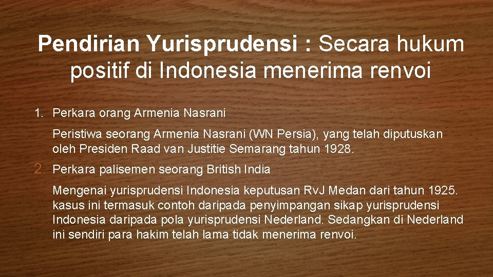 Pendirian Yurisprudensi : Secara hukum positif di Indonesia menerima renvoi 1. Perkara orang Armenia