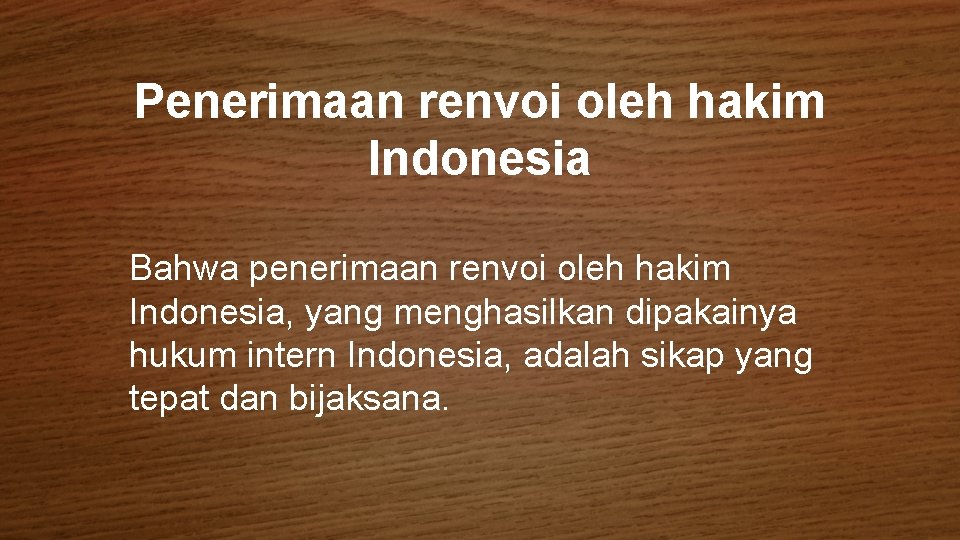 Penerimaan renvoi oleh hakim Indonesia Bahwa penerimaan renvoi oleh hakim Indonesia, yang menghasilkan dipakainya
