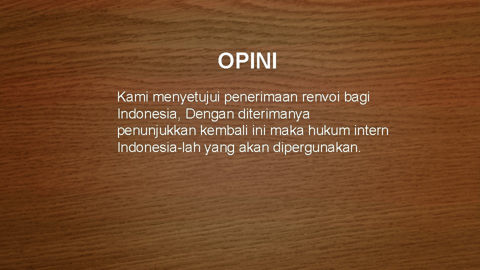 OPINI Kami menyetujui penerimaan renvoi bagi Indonesia, Dengan diterimanya penunjukkan kembali ini maka hukum