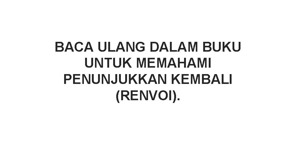 BACA ULANG DALAM BUKU UNTUK MEMAHAMI PENUNJUKKAN KEMBALI (RENVOI). 