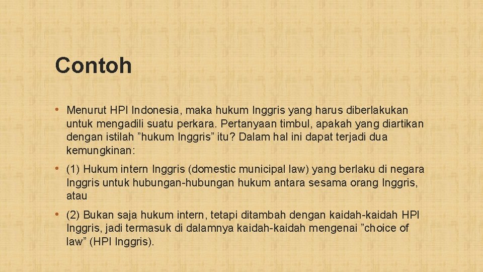 Contoh • Menurut HPI Indonesia, maka hukum Inggris yang harus diberlakukan untuk mengadili suatu
