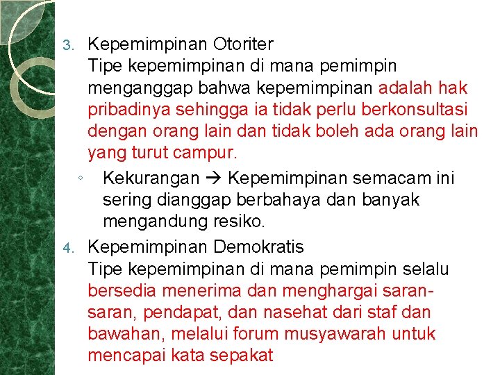 Kepemimpinan Otoriter Tipe kepemimpinan di mana pemimpin menganggap bahwa kepemimpinan adalah hak pribadinya sehingga