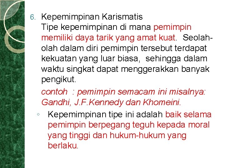 6. Kepemimpinan Karismatis Tipe kepemimpinan di mana pemimpin memiliki daya tarik yang amat kuat.