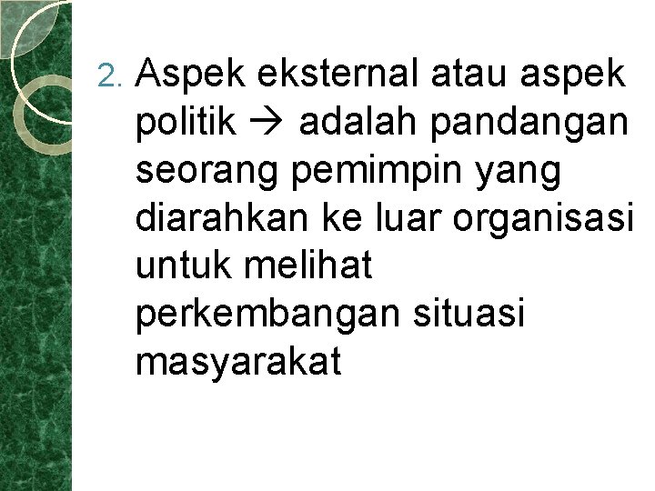 2. Aspek eksternal atau aspek politik adalah pandangan seorang pemimpin yang diarahkan ke luar