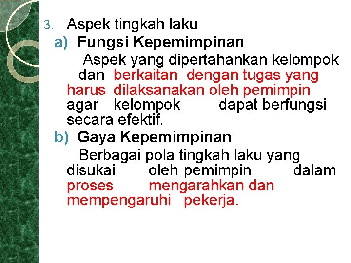 Aspek tingkah laku a) Fungsi Kepemimpinan Aspek yang dipertahankan kelompok dan berkaitan dengan tugas