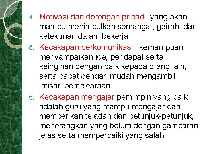 Motivasi dan dorongan pribadi, yang akan mampu menimbulkan semangat, gairah, dan ketekunan dalam bekerja.