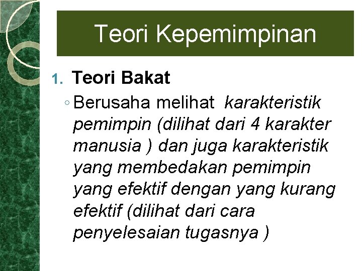 Teori Kepemimpinan 1. Teori Bakat ◦ Berusaha melihat karakteristik pemimpin (dilihat dari 4 karakter