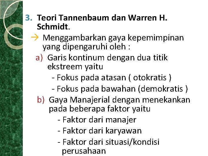 3. Teori Tannenbaum dan Warren H. Schmidt. Menggambarkan gaya kepemimpinan yang dipengaruhi oleh :
