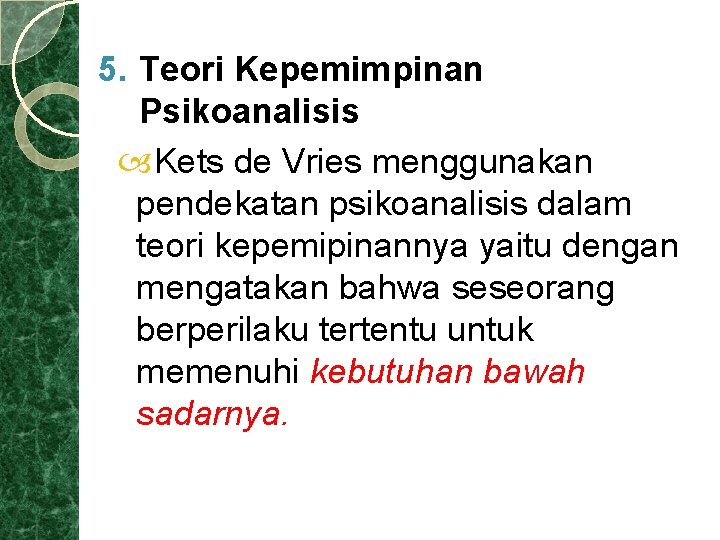 5. Teori Kepemimpinan Psikoanalisis Kets de Vries menggunakan pendekatan psikoanalisis dalam teori kepemipinannya yaitu