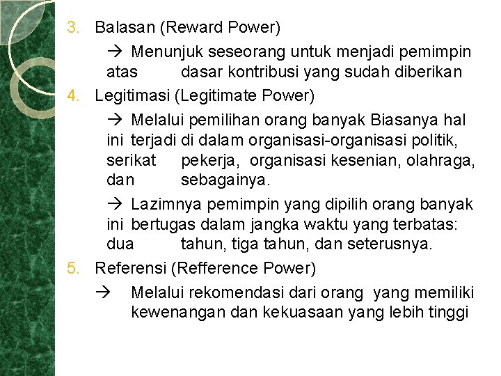 3. Balasan (Reward Power) Menunjuk seseorang untuk menjadi pemimpin atas dasar kontribusi yang sudah