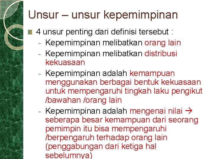 Unsur – unsur kepemimpinan 4 unsur penting dari definisi tersebut : - Kepemimpinan melibatkan