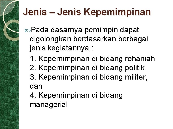 Jenis – Jenis Kepemimpinan Pada dasarnya pemimpin dapat digolongkan berdasarkan berbagai jenis kegiatannya :