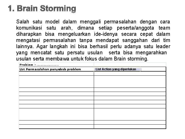 1. Brain Storming Salah satu model dalam menggali permasalahan dengan cara komunikasi satu arah,