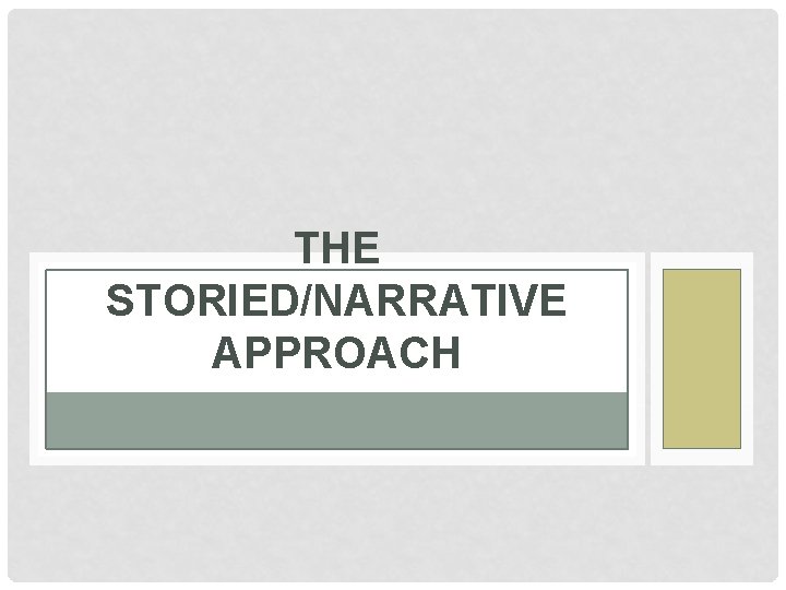 THE STORIED/NARRATIVE APPROACH 