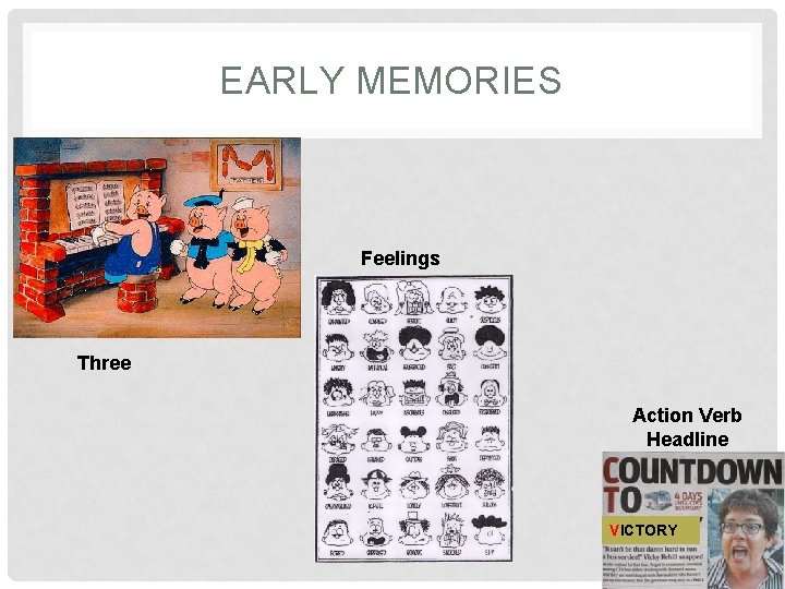 EARLY MEMORIES Feelings Three Action Verb Headline VICTORY 