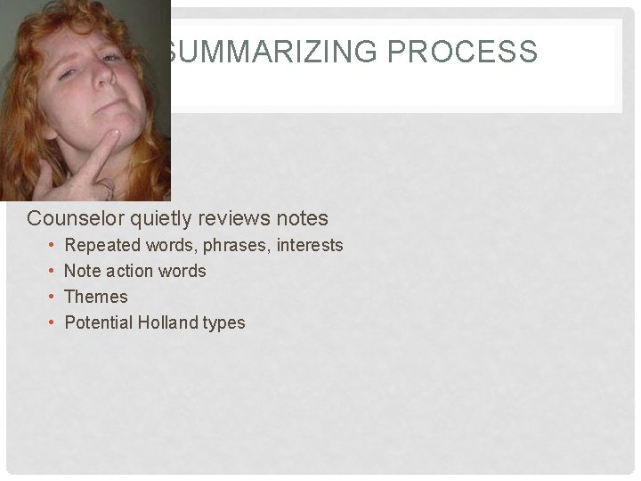 SUMMARIZING PROCESS Counselor quietly reviews notes • • Repeated words, phrases, interests Note action