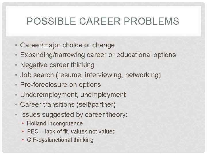 POSSIBLE CAREER PROBLEMS • • Career/major choice or change Expanding/narrowing career or educational options
