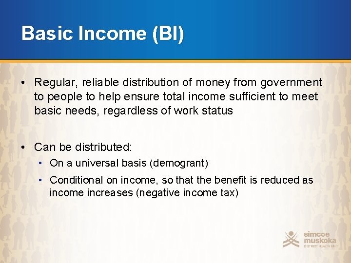 Basic Income (BI) • Regular, reliable distribution of money from government to people to