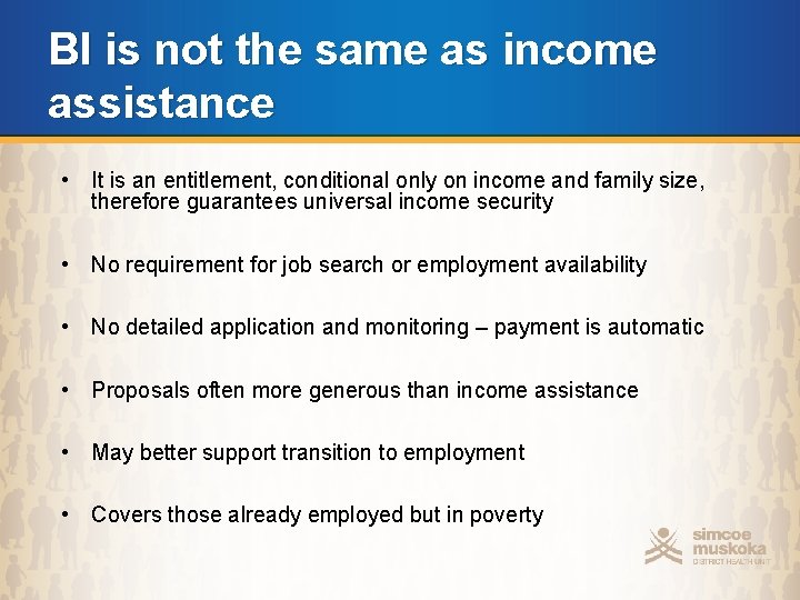 BI is not the same as income assistance • It is an entitlement, conditional