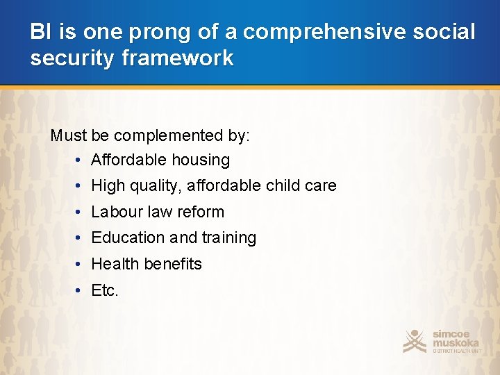 BI is one prong of a comprehensive social security framework Must be complemented by: