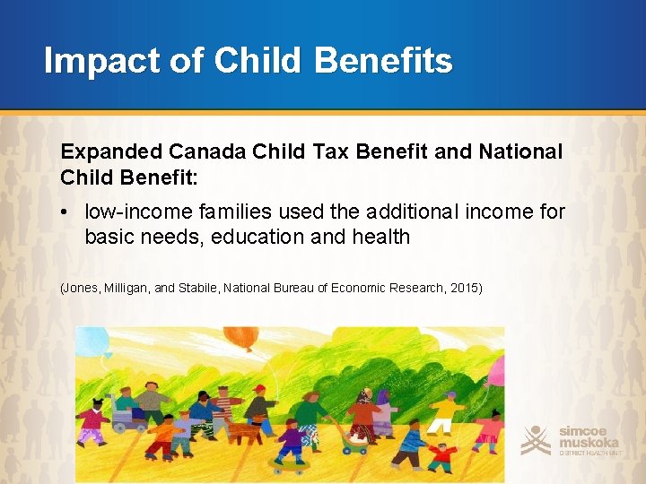Impact of Child Benefits Expanded Canada Child Tax Benefit and National Child Benefit: •