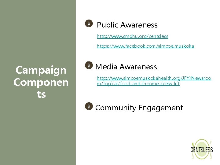 Public Awareness http: //www. smdhu. org/centsless https: //www. facebook. com/simcoe. muskoka Campaign Componen ts