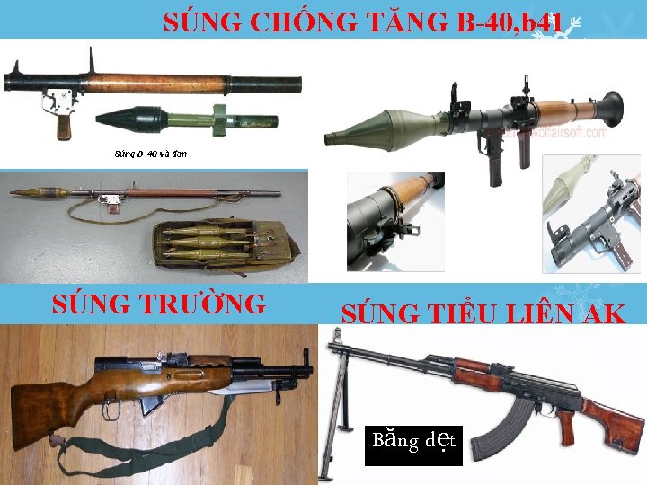 SÚNG CHỐNG TĂNG B-40, b 41 SÚNG TRƯỜNG 3 SÚNG TIỂU LIÊN AK Băng