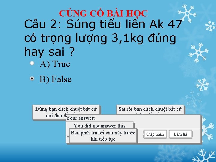 CỦNG CỐ BÀI HỌC Câu 2: Súng tiểu liên Ak 47 có trọng lượng