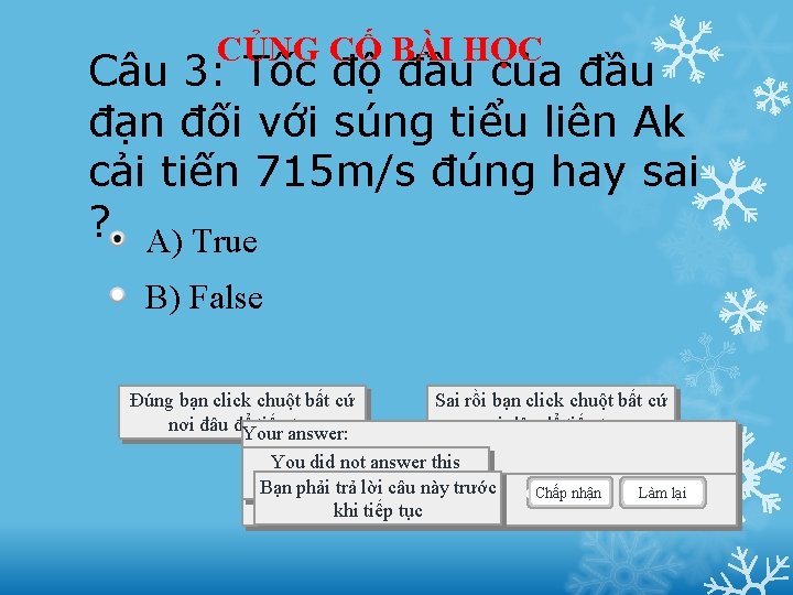 CỦNG CỐ BÀI HỌC Câu 3: Tốc độ đầu của đầu đạn đối với