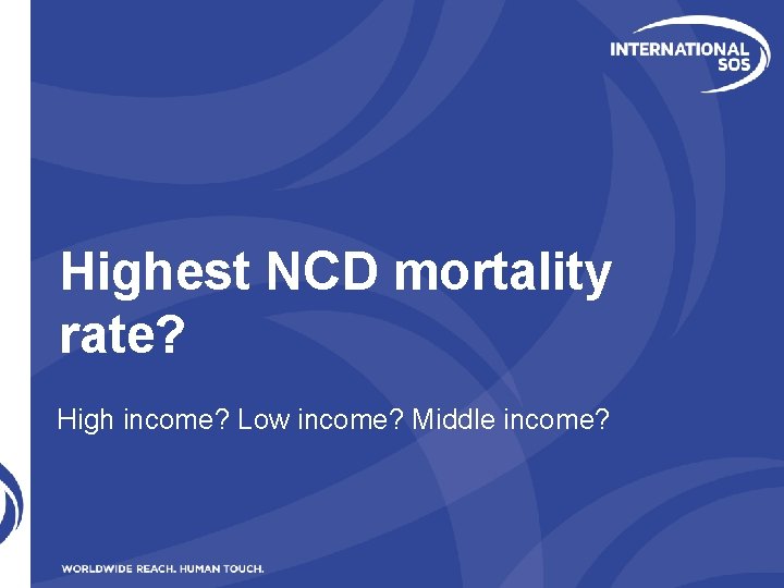 Highest NCD mortality rate? High income? Low income? Middle income? 