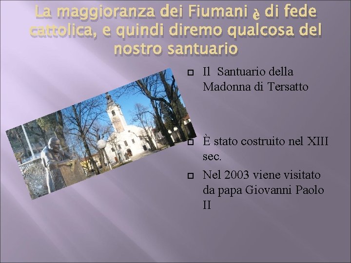 La maggioranza dei Fiumani è di fede cattolica, e quindi diremo qualcosa del nostro