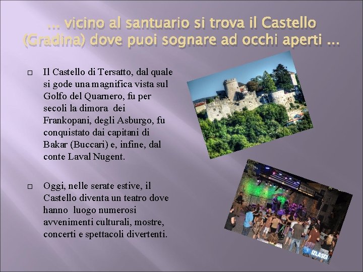 . . . vicino al santuario si trova il Castello (Gradina) dove puoi sognare