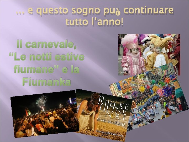 . . . e questo sogno può continuare tutto l’anno! Il carnevale, “Le notti