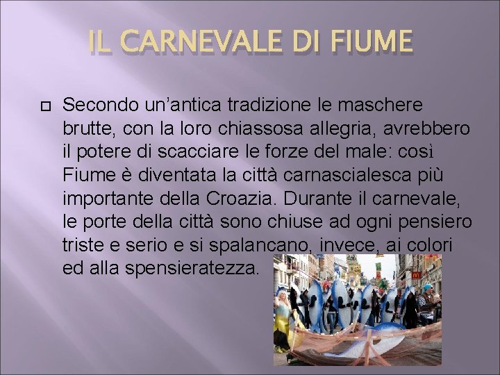 IL CARNEVALE DI FIUME Secondo un’antica tradizione le maschere brutte, con la loro chiassosa