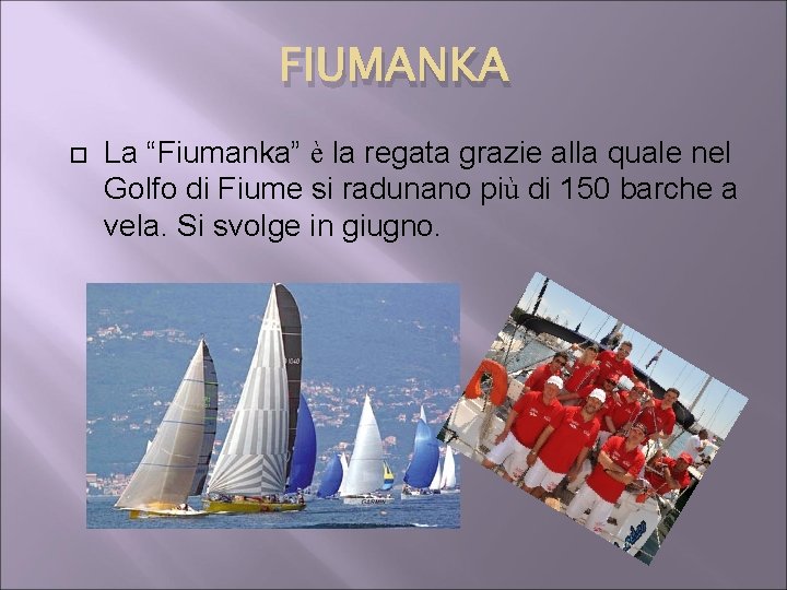 FIUMANKA La “Fiumanka” è la regata grazie alla quale nel Golfo di Fiume si