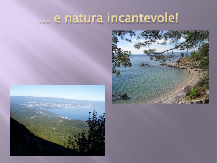 . . . e natura incantevole! 