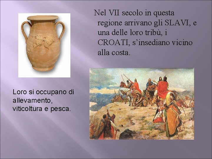 Nel VII secolo in questa regione arrivano gli SLAVI, e una delle loro tribù,