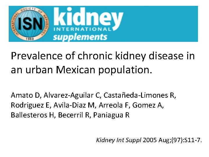 Prevalence of chronic kidney disease in an urban Mexican population. Amato D, Alvarez-Aguilar C,