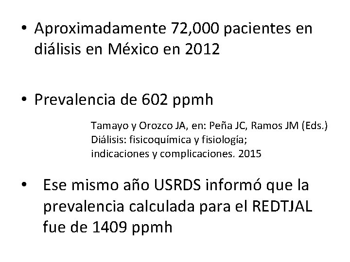  • Aproximadamente 72, 000 pacientes en diálisis en México en 2012 • Prevalencia