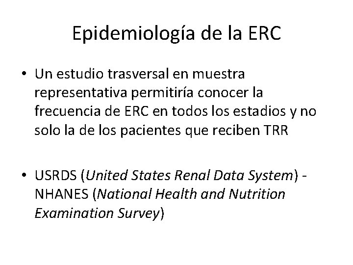 Epidemiología de la ERC • Un estudio trasversal en muestra representativa permitiría conocer la