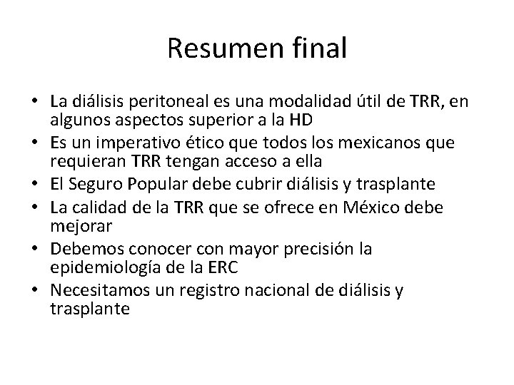 Resumen final • La diálisis peritoneal es una modalidad útil de TRR, en algunos