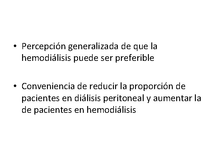  • Percepción generalizada de que la hemodiálisis puede ser preferible • Conveniencia de