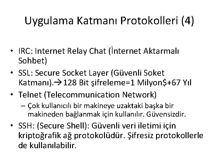 Uygulama Katmanı Protokolleri (4) • IRC: Internet Relay Chat (İnternet Aktarmalı Sohbet) • SSL: