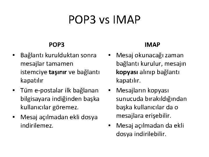 POP 3 vs IMAP POP 3 IMAP • Bağlantı kurulduktan sonra • Mesaj okunacağı