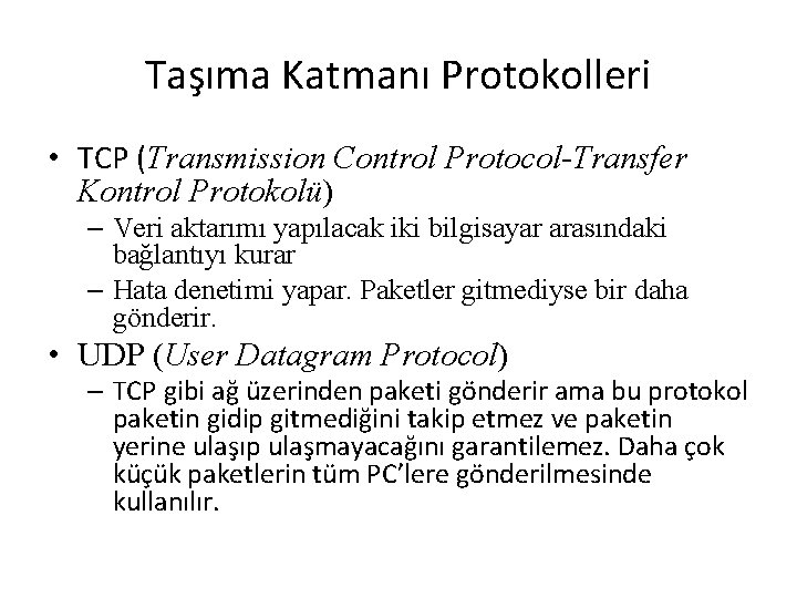 Taşıma Katmanı Protokolleri • TCP (Transmission Control Protocol-Transfer Kontrol Protokolü) – Veri aktarımı yapılacak